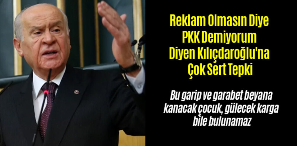 Bahçeli'den Reklam Olmasın Diye PKK Demiyorum Diyen Kılıçdaroğlu'na Çok Sert Tepki