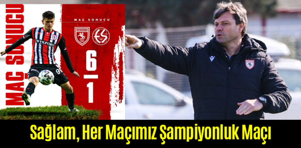 Sağlam, Her Maçımız Şampiyonluk Maçı