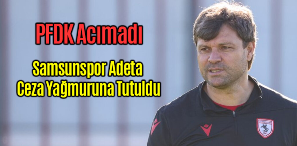 Samsunspor Adeta Ceza Yağmuruna Tutuldu
