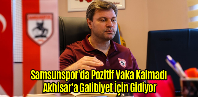 Samsunspor'da Pozitif Vaka Kalmadı Akhisar'a Galibiyet İçin Gidiyor