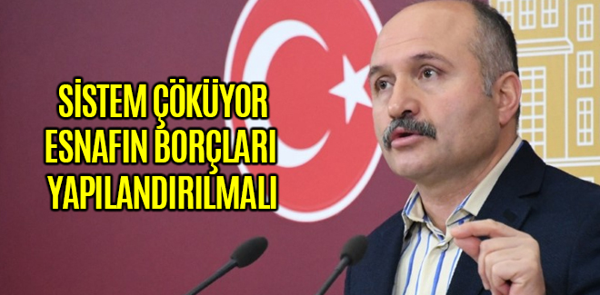 SİSTEM ÇÖKÜYOR ESNAFIN BORÇLARI YAPILANDIRILMALI