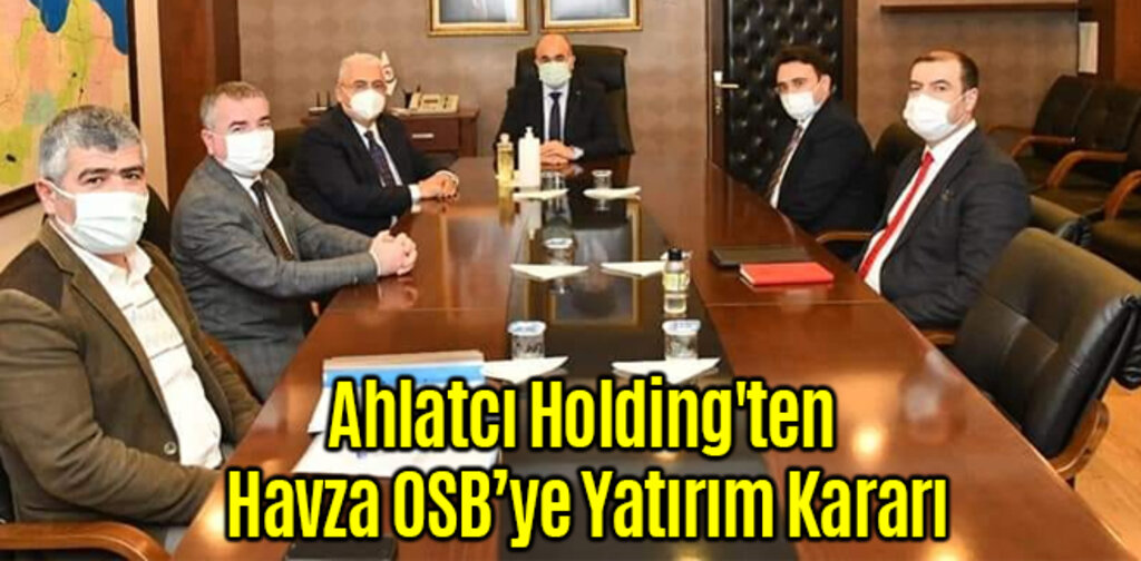 Ahlatcı Holding'ten Havza OSB’ye Yatırım Kararı