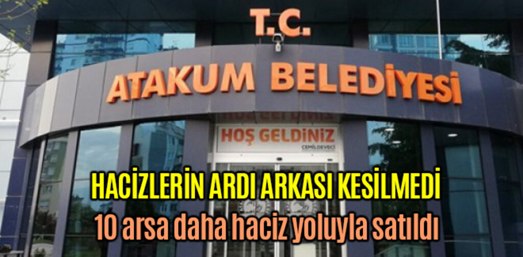Atakum Belediyesinde Hacizlerin Ardı Arkası Kesilmedi