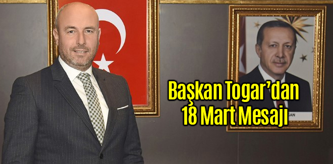 Başkan Togar’dan 18 Mart Mesajı