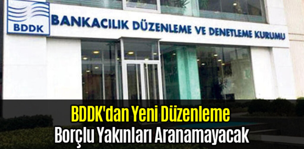 BDDK'dan Yeni Düzenleme Borçlu Yakınları Aranamayacak