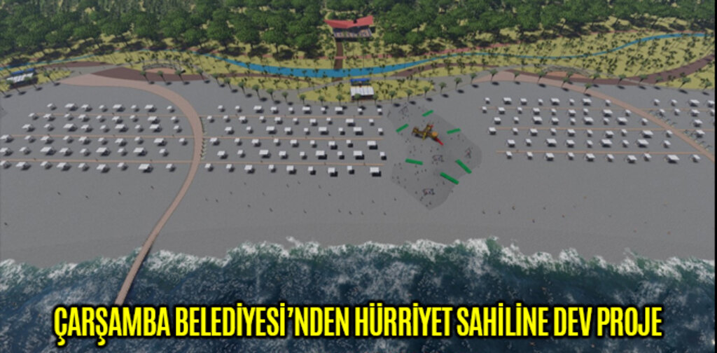 ÇARŞAMBA BELEDİYESİ’NDEN HÜRRİYET SAHİLİNE DEV PROJE
