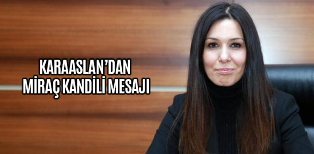 KARAASLAN’DAN MİRAÇ KANDİLİ MESAJI