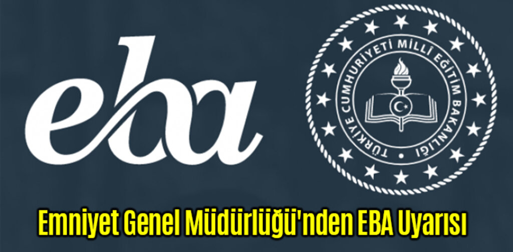 Emniyet Genel Müdürlüğü'nden EBA Uyarısı