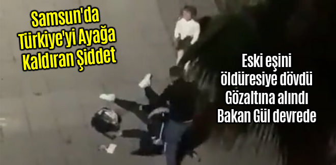 Samsun'da Türkiye'yi Ayağa Kaldıran Şiddet