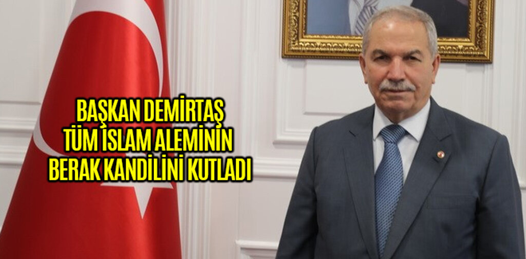 BAŞKAN DEMİRTAŞ TÜM İSLAM ALEMİNİN BERAK KANDİLİNİ KUTLADI