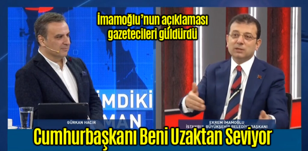 İmamoğlu, Cumhurbaşkanı Erdoğan Beni Uzaktan Seviyor