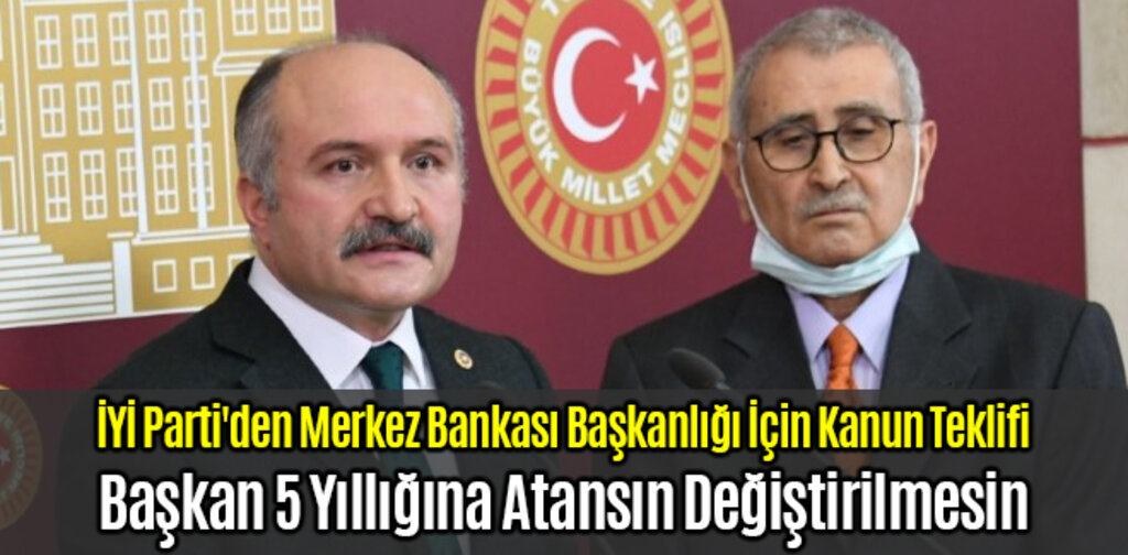 İYİ Parti'den Merkez Bankası Başkanlığı İçin Kanun Teklifi