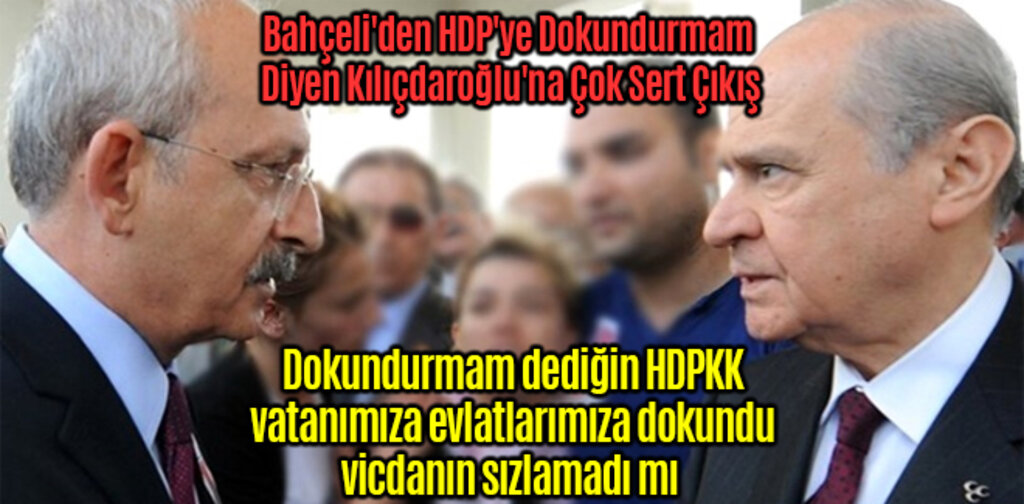Bahçeli'den HDP'ye Dokundurmam Diyen Kılıçdaroğlu'na Çok Sert Çıkış