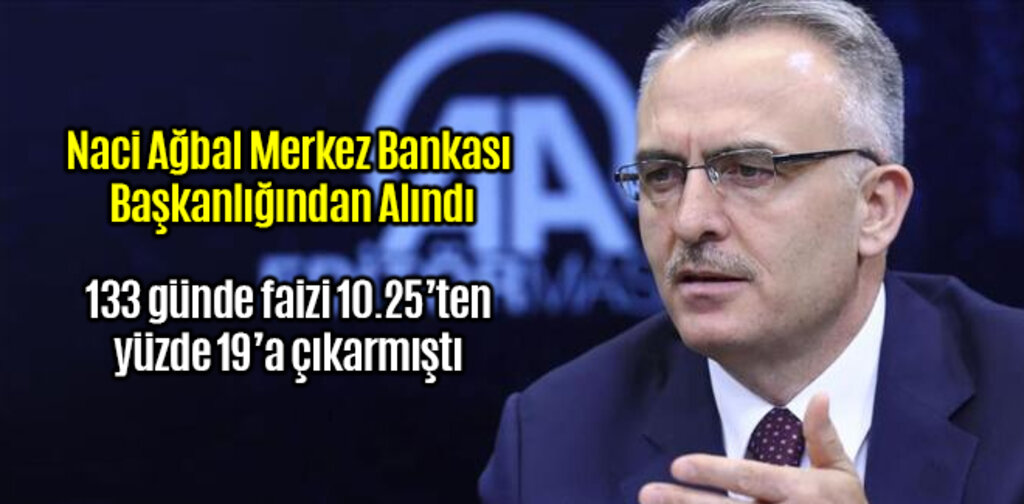 Naci Ağbal Merkez Bankası Başkanlığından Alındı
