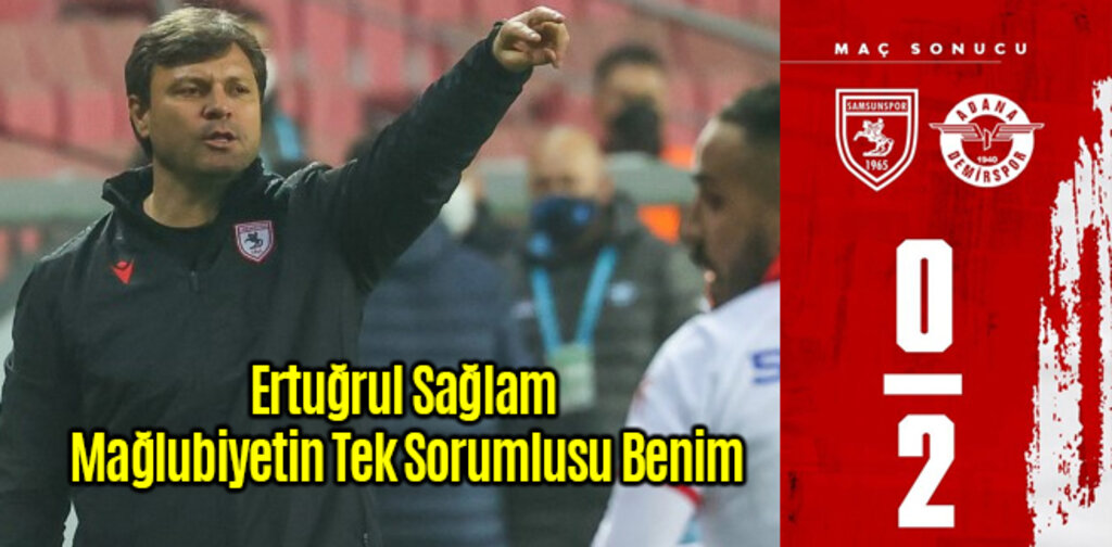 Ertuğrul Sağlam Mağlubiyetin Tek Sorumlusu Benim