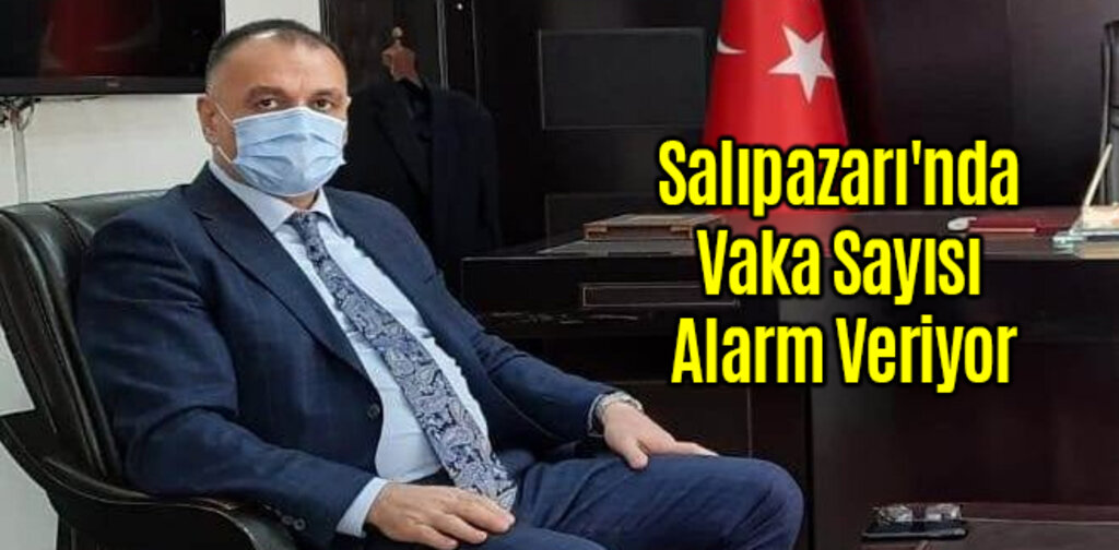 Salıpazarı'nda Vaka Sayısı Alarm Veriyor