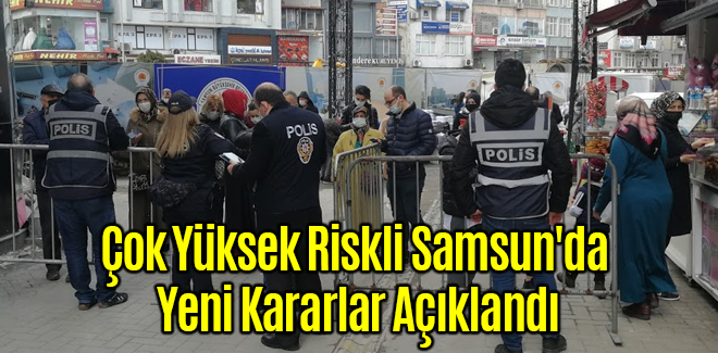 Çok Yüksek Riskli Samsun'da Yeni Kararlar Açıklandı