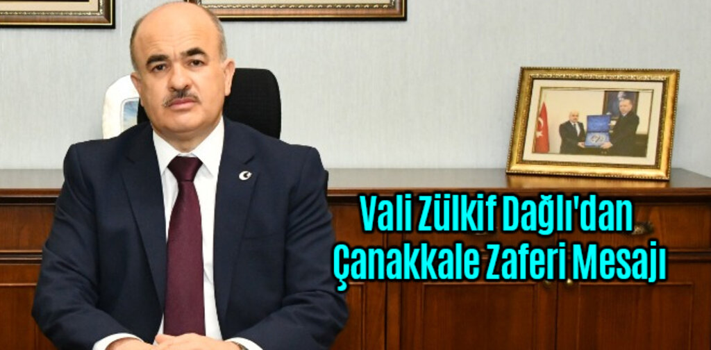 Vali Zülkif Dağlı'dan Çanakkale Zaferi Mesajı