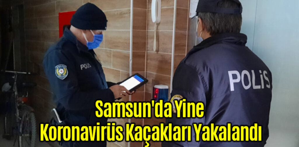 Samsun'da Yine Koronavirüs Kaçakları Yakalandı
