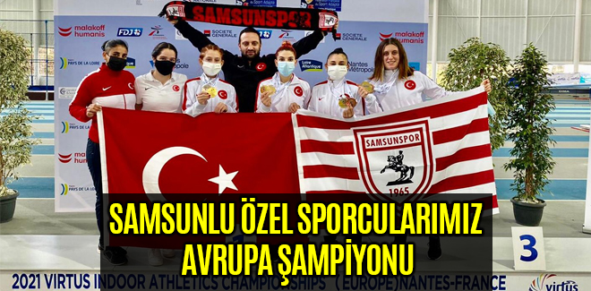 SAMSUNLU ÖZEL SPORCULARIMIZ AVRUPA ŞAMPİYONU