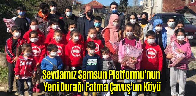 Sevdamız Samsun Platformu'nun Yeni Durağı Fatma Çavuş'un Köyü