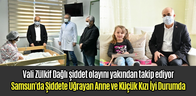 Samsun'da Şiddete Uğrayan Anne ve Küçük Kızı İyi Durumda