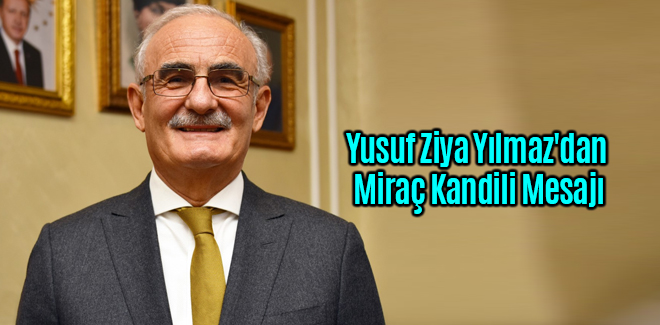 Yusuf Ziya Yılmaz'dan Miraç Kandili Mesajı