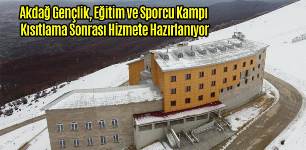 Akdağ Gençlik, Eğitim ve Sporcu Kampı Hizmete Hazırlanıyor