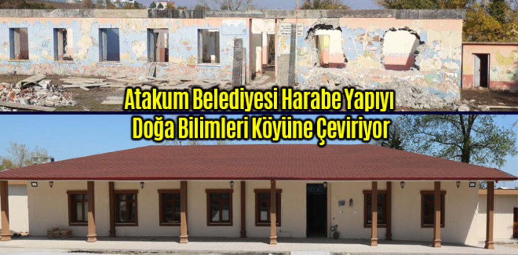 Atakum Belediyesi Harabe Yapıyı Doğa Bilimleri Köyüne Çeviriyor