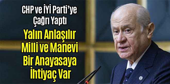 Bahçeli, Yalın, Anlaşılır, Milli ve Manevi Bir Anayasaya İhtiyaç Var