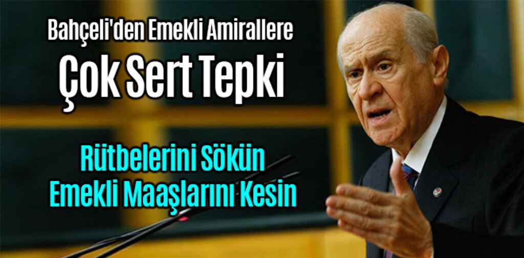 Bahçeli'den Emekli Amirallere Çok Sert Tepki