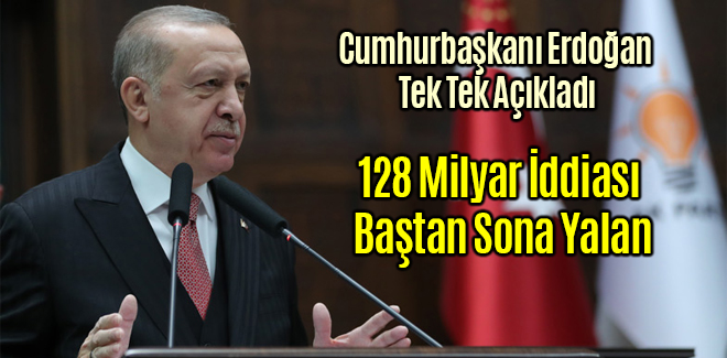 Cumhurbaşkanı Erdoğan 128 Milyar İddiası Baştan Sona Yalan