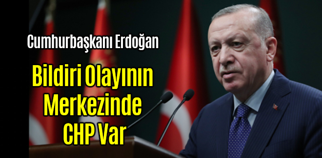 Erdoğan, Bildiri Olayının Merkezinde CHP Var