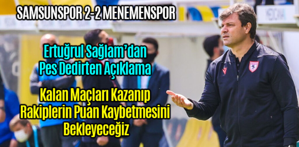 Ertuğrul Sağlam Kalan Maçları Kazanıp Rakiplerin Puan Kaybetmesini Bekleyeceğiz