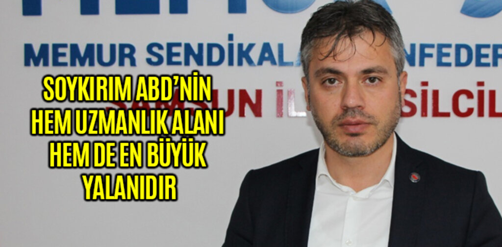 SOYKIRIM ABD’NİN HEM UZMANLIK ALANI HEM DE EN BÜYÜK YALANIDIR