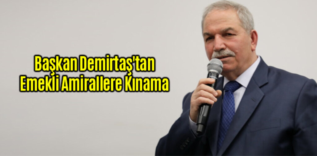 Başkan Demirtaş'tan Emekli Amirallere Kınama