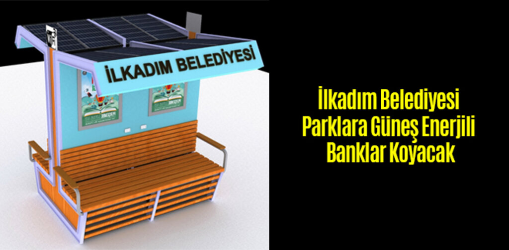 İlkadım Belediyesi Parklara Güneş Enerjili Banklar Koyacak