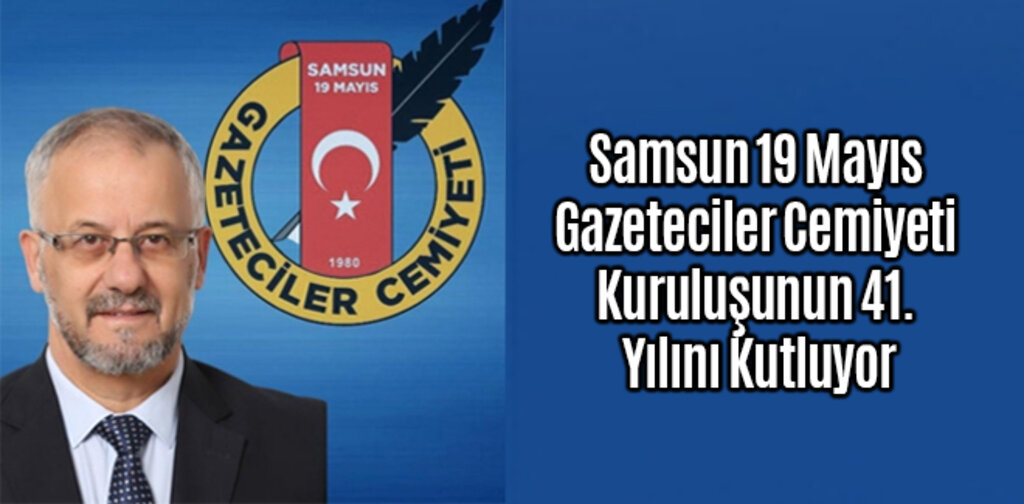 Samsun 19 Mayıs Gazeteciler Cemiyeti Kuruluşunun 41. Yılını Kutluyor