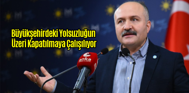 Usta, Büyükşehirdeki Yolsuzluğun Üzeri Kapatılmaya Çalışılıyor