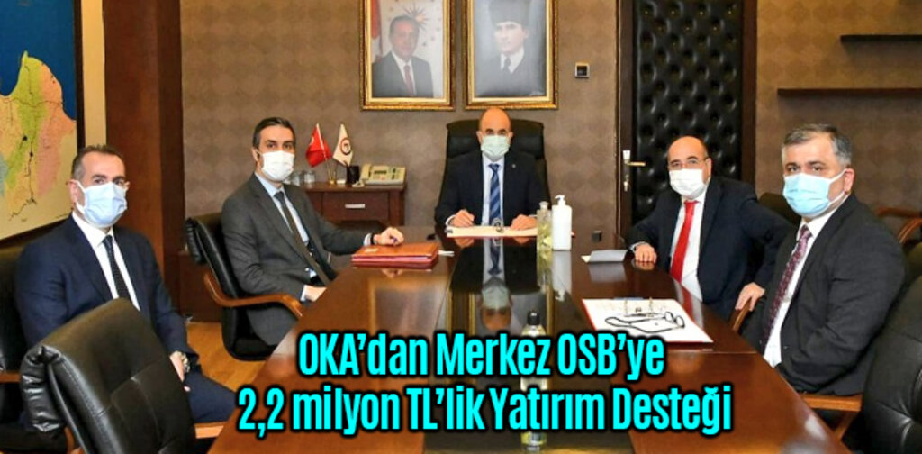 OKA’dan Merkez OSB’ye 2,2 milyon TL’lik Yatırım Desteği