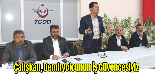 Çalışkan, Demiryolcunun İş Güvencesiyiz