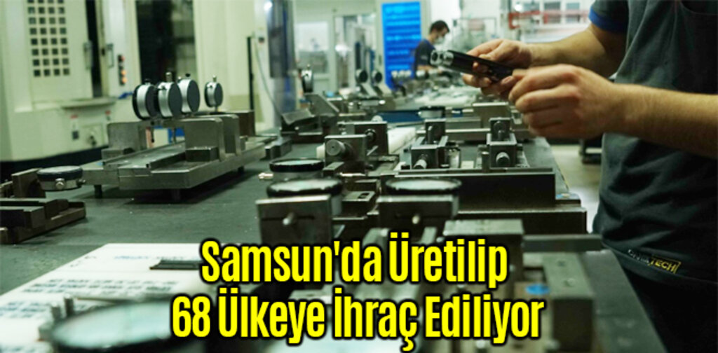 Samsun'da Üretilip 68 Ülkeye İhraç Ediliyor