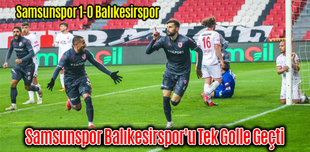 Samsunspor Balıkesirspor'u tek Golle Geçti