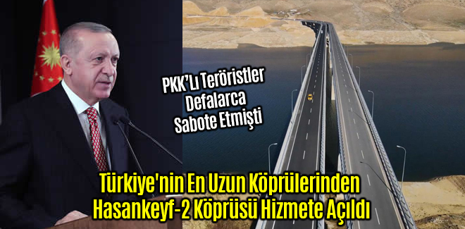Türkiye'nin En Uzun Köprülerinden Hasankeyf-2 Köprüsü Hizmete Açıldı