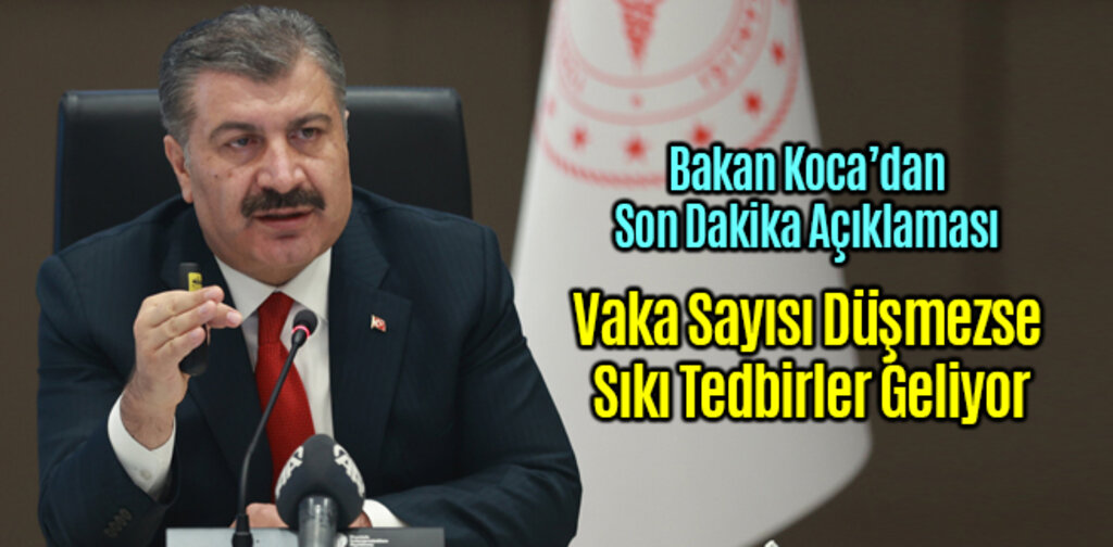 Bakan Koca, Vaka Sayısı Düşmezse Sıkı Tedbirler Geliyor