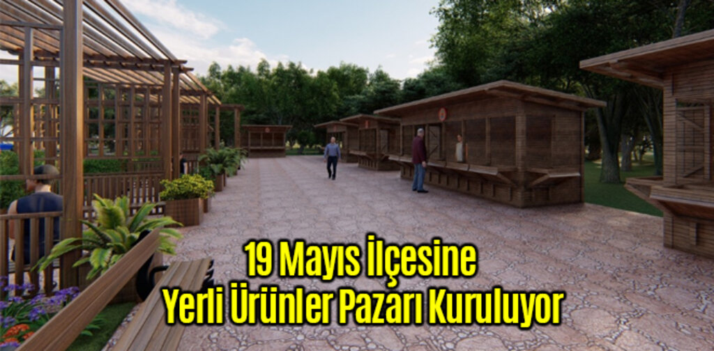 19 Mayıs İlçesine Yerli Ürünler Pazarı Kuruluyor