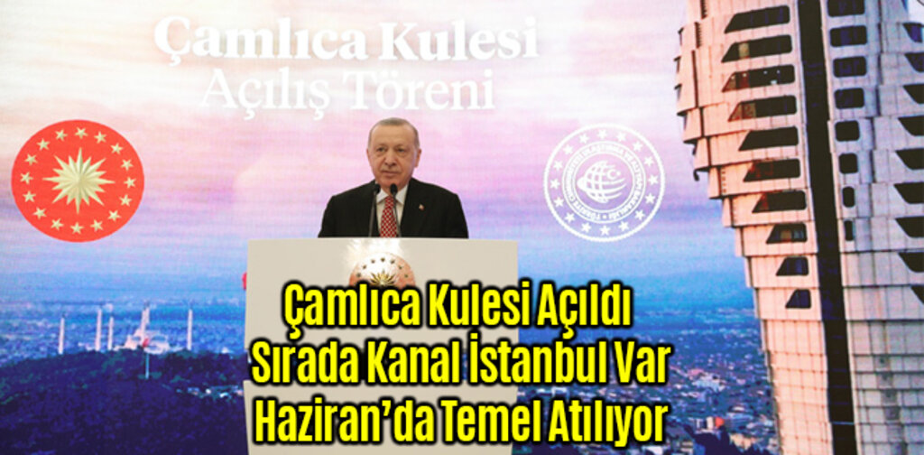 Çamlıca Kulesi Açıldı Sırada Kanal İstanbul Var