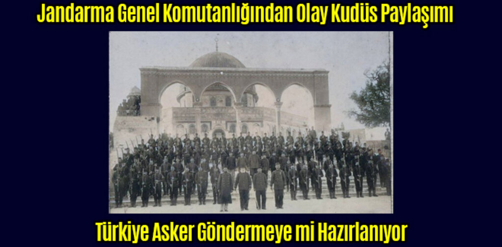 Jandarma Genel Komutanlığından Olay Kudüs Paylaşımı