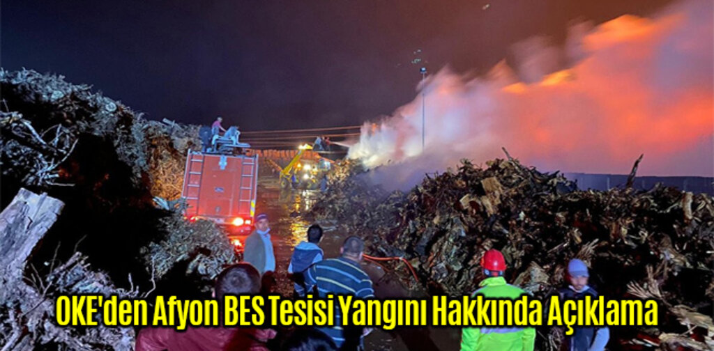 OKE'den Afyon Biyokütle Tesisi Yangını Hakkında Açıklama
