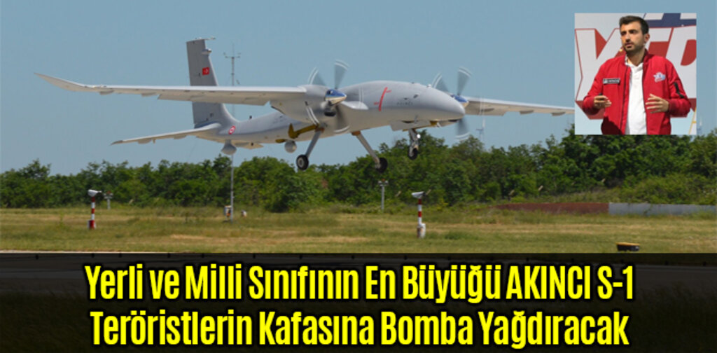 AKINCI S-1 Teröristlerin Kafasına Bomba Yağdıracak